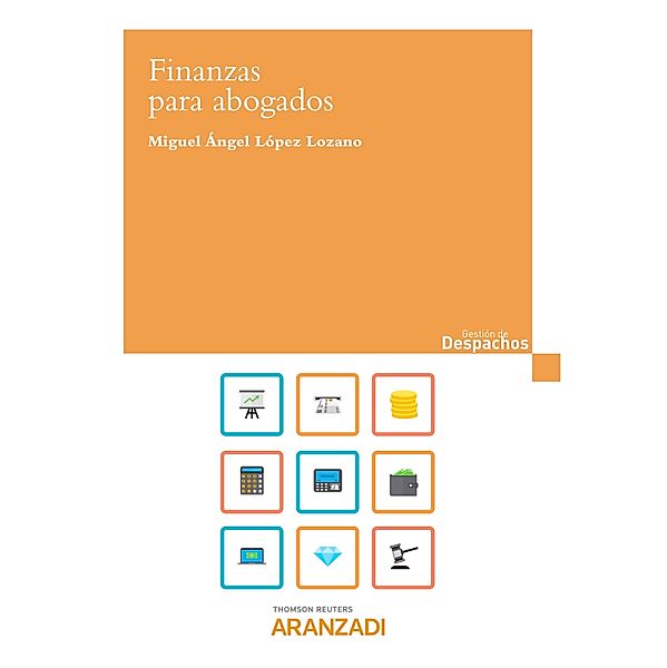 Finanzas para abogados / Gestión de despachos, Miguel Angel López Lozano