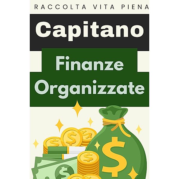 Finanze Organizzate (Raccolta Vita Piena, #19) / Raccolta Vita Piena, Capitano Edizioni