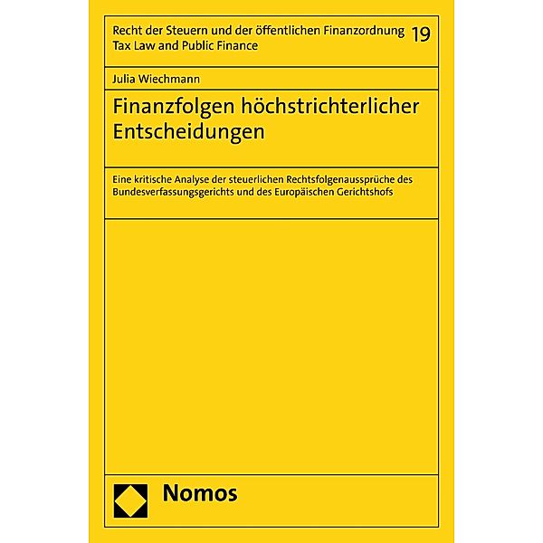 Finanzfolgen höchstrichterlicher Entscheidungen / Schriften für das gesamte Recht der Steuern und der öffentlichen Finanzordnung - Studies on Tax Law and Public Finance Bd.19, Julia Wiechmann