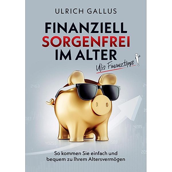 Finanziell sorgenfrei im Alter, Ulrich Gallus