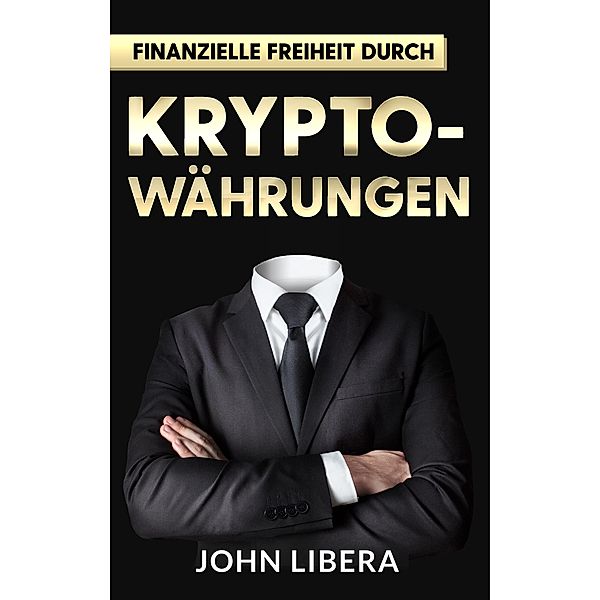 Finanzielle Freiheit durch Krypto-Währungen, John Libera