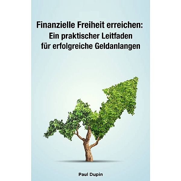 Finanzielle Freiheit erreichen:, Paul Dupin