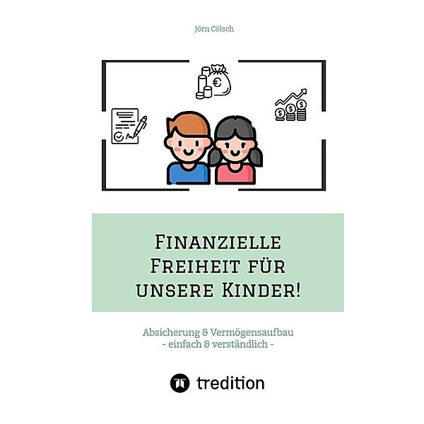 Finanzielle Freiheit für unsere Kinder!, Jörn Cölsch