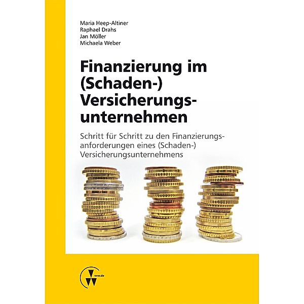 Finanzierung im (Schaden-) Versicherungsunternehmen, Phillip Bieber, Raphael Drahs, Philipp Eckrodt, Maria Heep-Altiner, Jan Möller, Michaela Weber