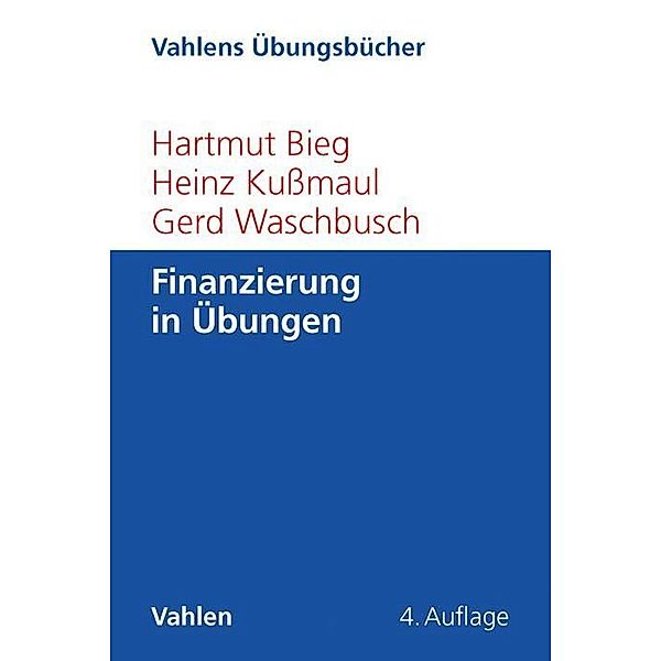 Finanzierung in Übungen, Hartmut Bieg, Heinz Kußmaul, Gerd Waschbusch