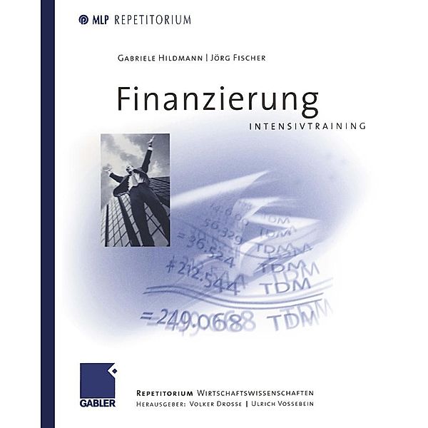 Finanzierung Intensivtraining / MLP Repetitorium: Repetitorium Wirtschaftswissenschaften, Jörg Fischer