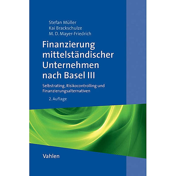 Finanzierung mittelständischer Unternehmen nach Basel III, m. CD-ROM, Stefan Müller, Kai Brackschulze, Matija Denise Mayer-Friedrich