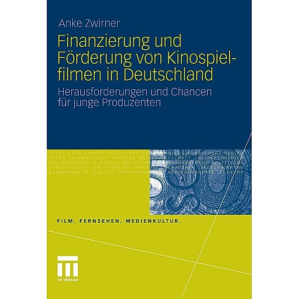 Finanzierung und Förderung von Kinospielfilmen in Deutschland / Film, Fernsehen, Medienkultur, Anke Zwirner