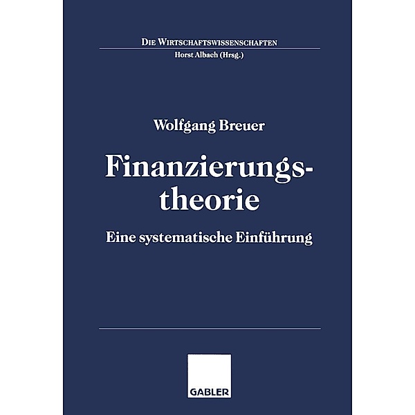 Finanzierungstheorie / Die Wirtschaftswissenschaften, Wolfgang Breuer