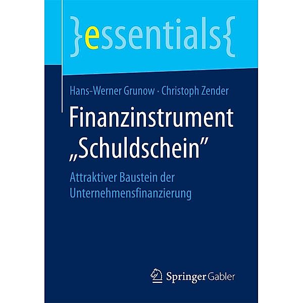 Finanzinstrument Schuldschein / essentials, Hans-Werner Grunow, Christoph Zender