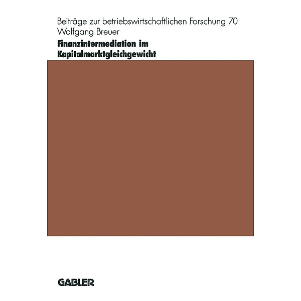 Finanzintermediation im Kapitalmarktgleichgewicht / Beiträge zur betriebswirtschaftlichen Forschung Bd.70, Wolfgang Breuer