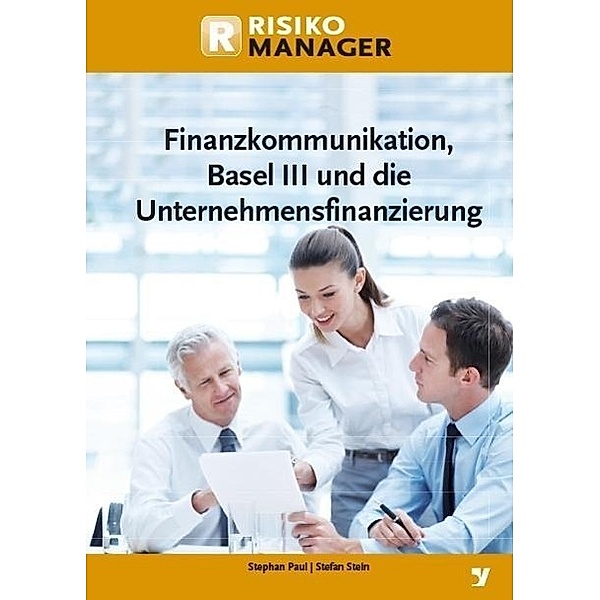 Finanzkommunikation, Basel III und die Unternehmensfinanzierung, Stephan Paul, Stefan Stein