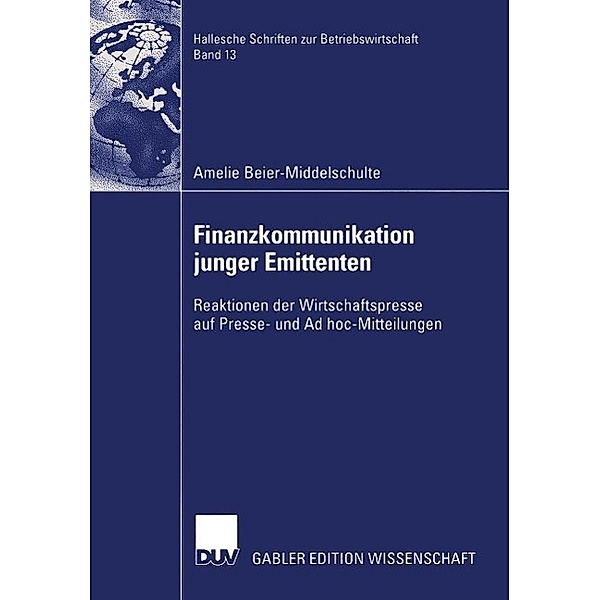 Finanzkommunikation junger Emittenten / Hallesche Schriften zur Betriebswirtschaft Bd.13, Amelie Beier-Middelschulte