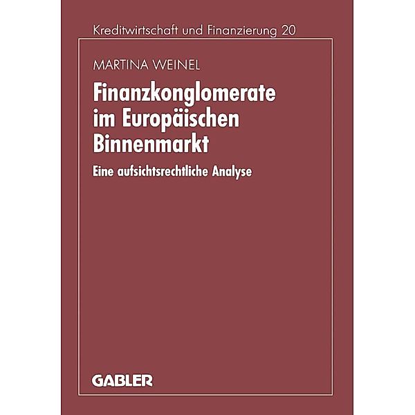Finanzkonglomerate im Europäischen Binnenmarkt / Schriftenreihe für Kreditwirtschaft und Finanzierung Bd.130, Martina Weinel