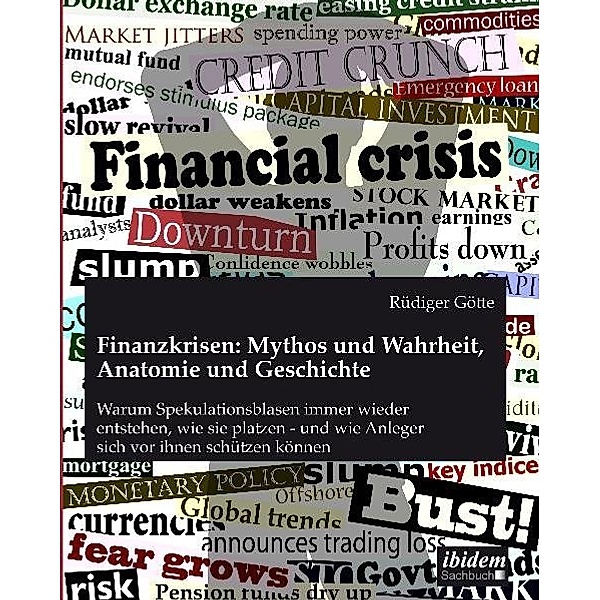 Finanzkrisen: Mythos und Wahrheit, Anatomie und Geschichte, Rüdiger Götte