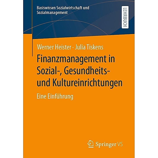 Finanzmanagement in Sozial-, Gesundheits- und Kultureinrichtungen / Basiswissen Sozialwirtschaft und Sozialmanagement, Werner Heister, Julia Tiskens