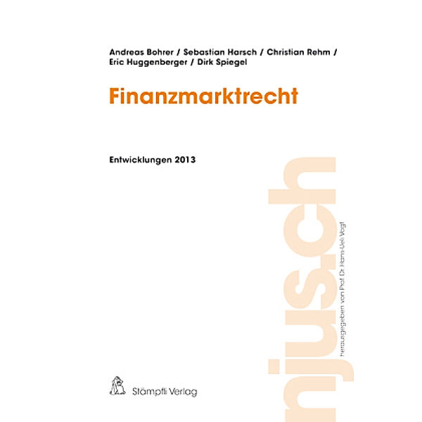 Finanzmarktrecht, Entwicklungen 2013, Andreas Bohrer, Sebastian Harsch, Christian Rehm, Eric Huggenberger, Dirk Spiegel