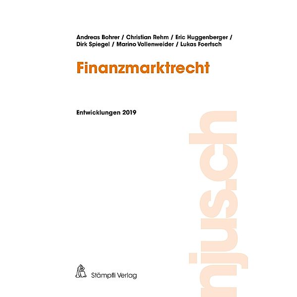 Finanzmarktrecht, Entwicklungen 2019 / njus.ch Bd.2019, Andreas Bohrer, Christian Rehm, Eric Huggenberger, Dirk Spiegel, Marino Vollenweider, Lukas Foertsch