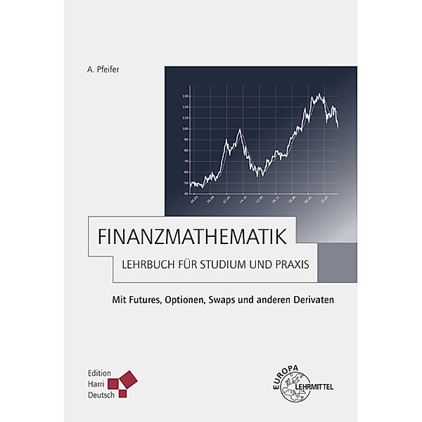 Finanzmathematik - Lehrbuch für Studium und Praxis, Andreas Pfeifer