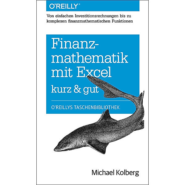 Finanzmathematik mit Excel: Von einfachen Investitionsrechnungen bis zu komplexen finanzmathematischen Funktionen - kurz & gut, Michael Kolberg