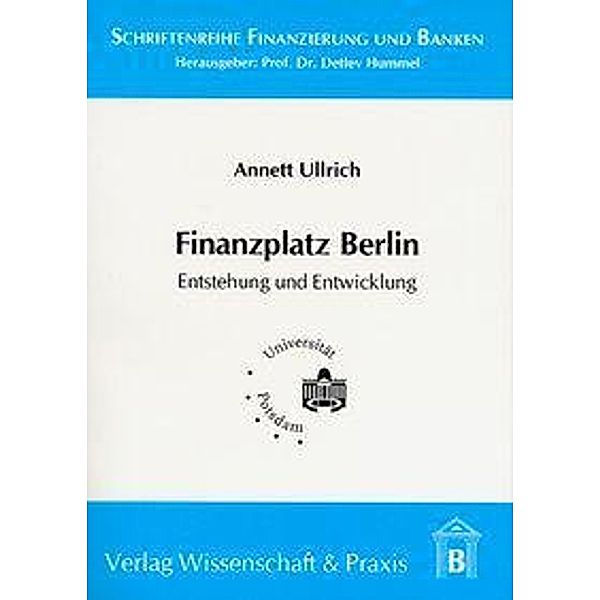 Finanzplatz Berlin. Entstehung und Entwicklung., Annett Ullrich