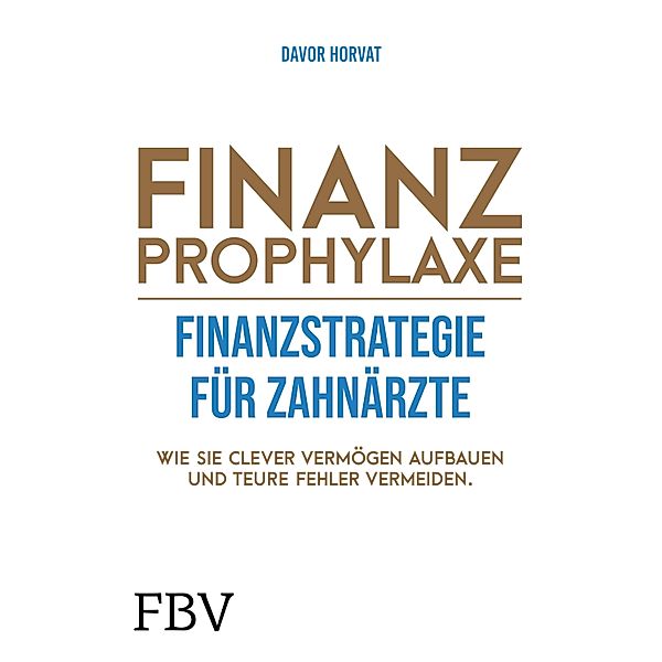 Finanzprophylaxe - Finanzstrategie für Zahnärzte, Davor Horvat