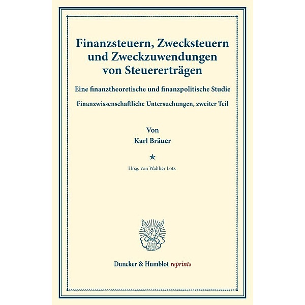 Finanzsteuern, Zwecksteuern und Zweckzuwendungen von Steuererträgen., Karl Bräuer