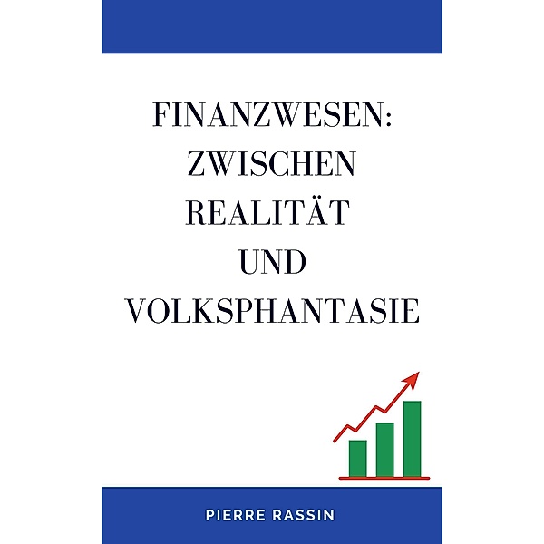 Finanzwesen: zwischen Realität und Volksphantasie, Pierre Rassin