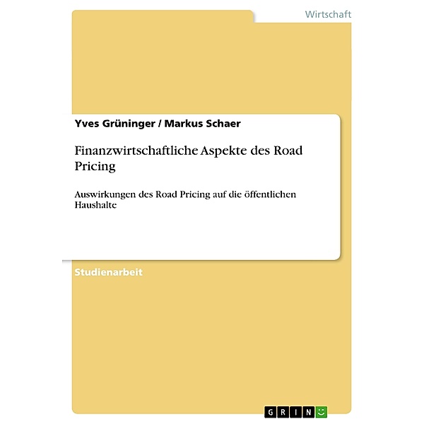 Finanzwirtschaftliche Aspekte des Road Pricing, Markus Schaer, Yves Grüninger