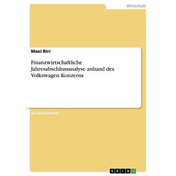 Finanzwirtschaftliche Jahresabschlussanalyse anhand des Volkswagen Konzerns, Maxi Birr