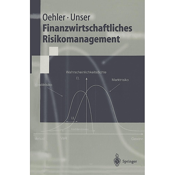 Finanzwirtschaftliches Risikomanagement / Springer-Lehrbuch, Andreas Oehler, Matthias Unser
