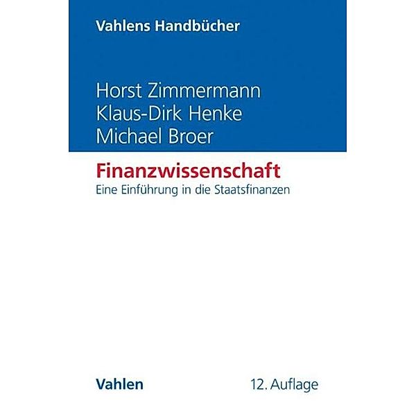 Finanzwissenschaft / Vahlens Handbücher der Wirtschafts- und Sozialwissenschaften, Horst Zimmermann, Klaus-Dirk Henke, Michael Broer
