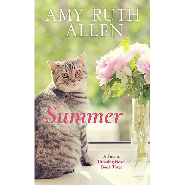 Finch's Crossing: Summer: A Small Town Sweet Romance (Finch's Crossing, #3), Amy Ruth Allen