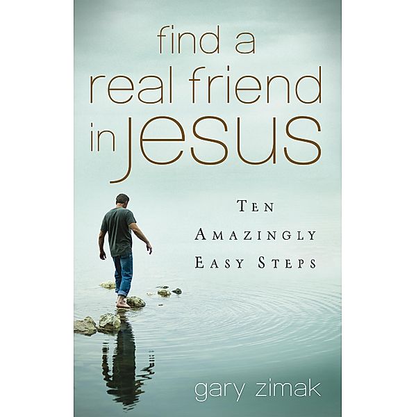 Find a Real Friend in Jesus, Gary Zimak