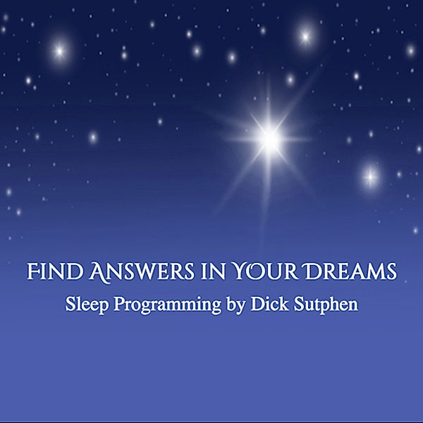 Find Answers in Your Dreams Sleep Programming, Dick Sutphen