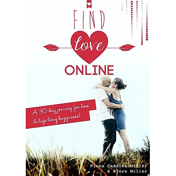 Find Love Online: A 30 Day Journey For Love And Lifelong Happiness, Bjorn Miller