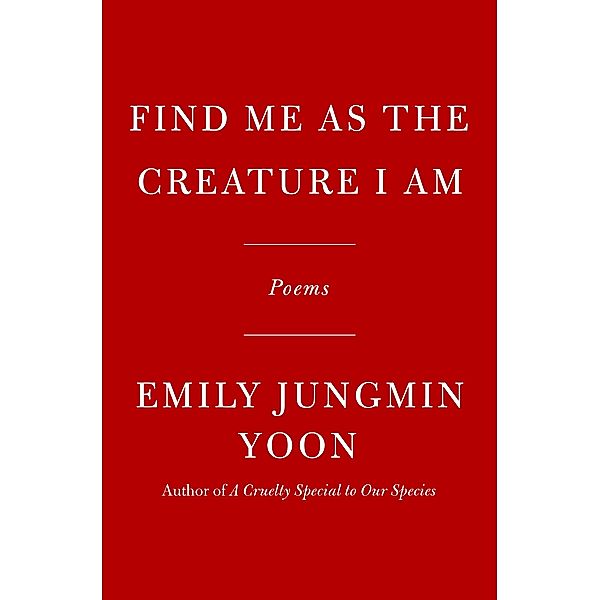 Find Me as the Creature I Am, Emily Jungmin Yoon