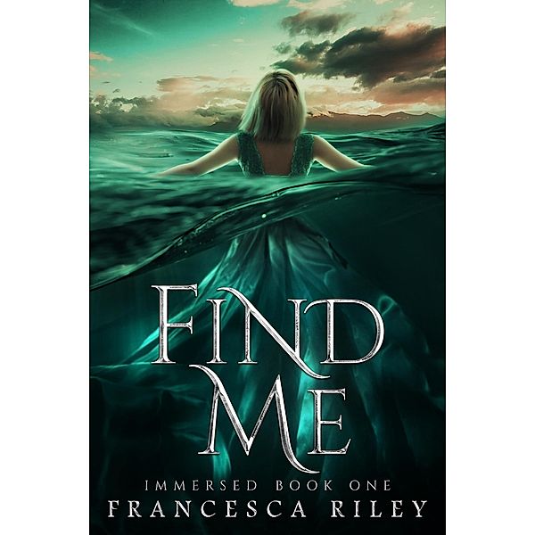Find Me (Immersed, #1) / Immersed, Francesca Riley