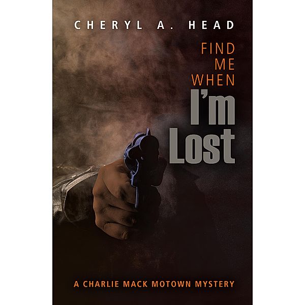 Find Me When I'm Lost / A Charlie Mack Motown Mystery Bd.5, Cheryl A. Head