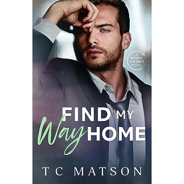 Find My Way Home (Worth the Wait (A Small Town Beach Romance), #2) / Worth the Wait (A Small Town Beach Romance), Tc Matson