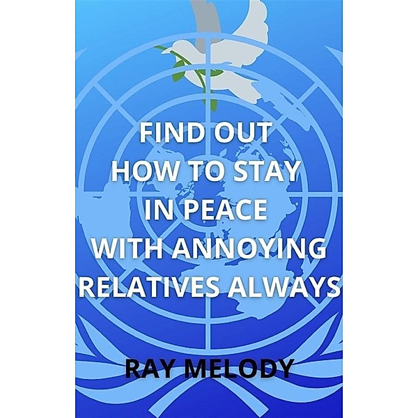 Find Out How To Stay In Peace With Annoying Relatives Always, Ray Melody