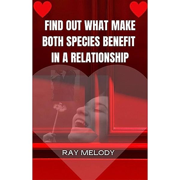 Find Out What Make Both Species Benefit In A Relationship, Melody Ray