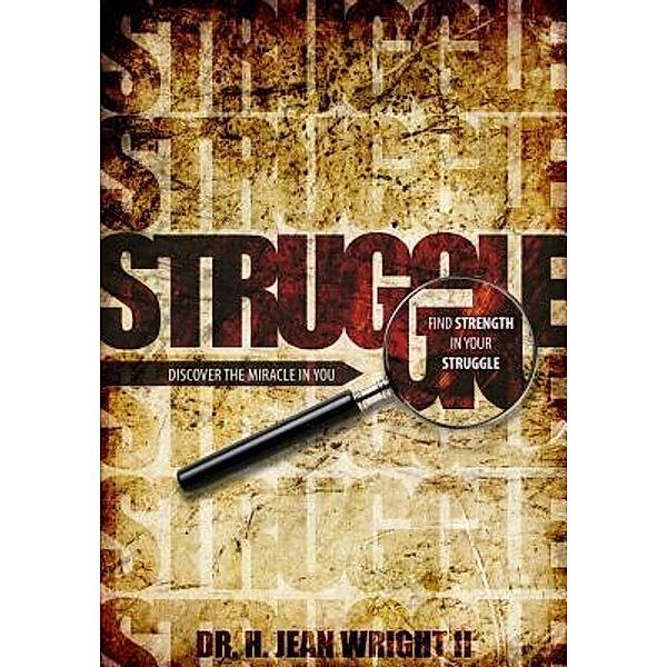 Find Strength in Your Struggle / Dr. H. Jean Wright II, H. Jean Wright II