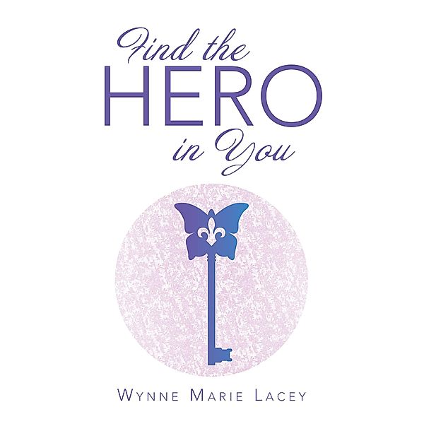 Find the Hero in You, Wynne Marie Lacey