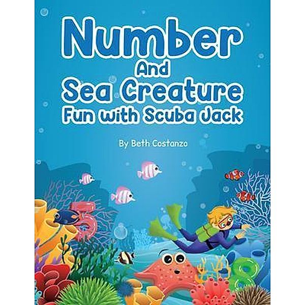 Find the Numbers and Sea Creatures with Scuba Jack / The Adventures of Scuba Jack, Beth Costanzo