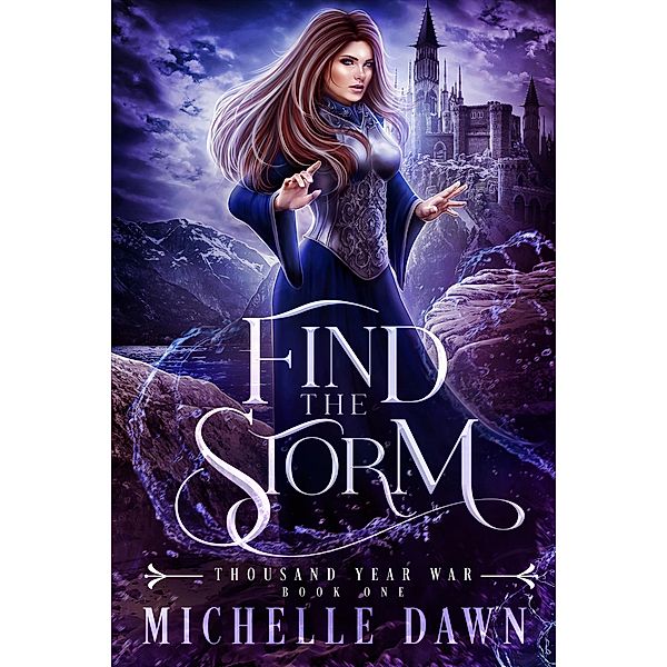 Find the Storm (Thousand Year War, #1) / Thousand Year War, Michelle Dawn