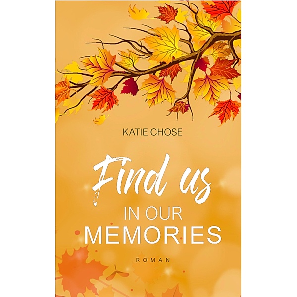 Find us in our memories / Find Love - Reihe Bd.1, Katie Chose