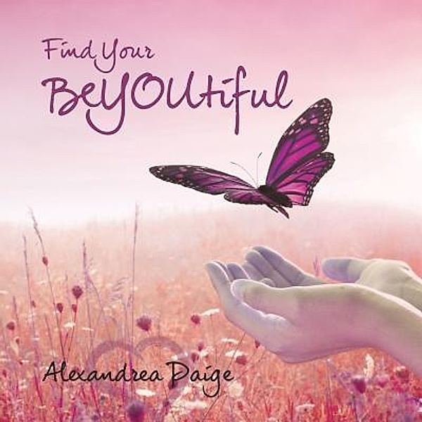 Find Your BeYOUtiful / Alexandrea Hicks, Alexandrea Paige