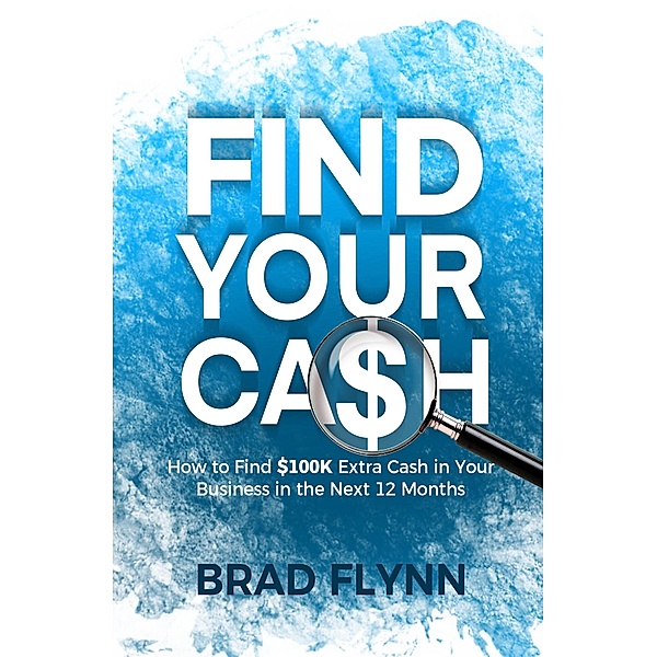 Find Your Cash / eBookIt.com, Brad Flynn