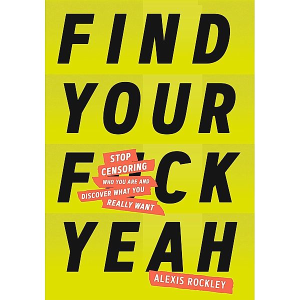 Find Your F*ckyeah, Alexis Rockley